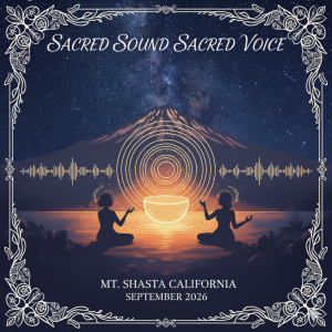 Sacred Sound, Sacred Voice Mount Shasta Retreat Deposit