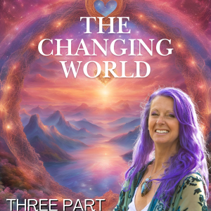 RECORDINGS: The Changing World - Three Part Series